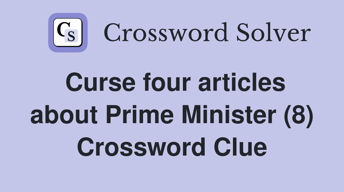 Curse four articles about Prime Minister (8) Crossword Clue
