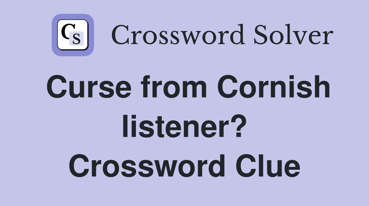 Curse from Cornish listener? Crossword Clue