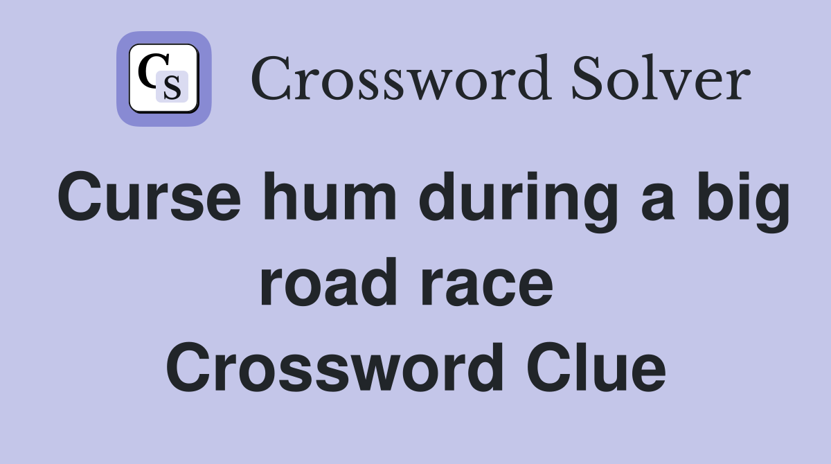 Curse hum during a big road race  Crossword Clue