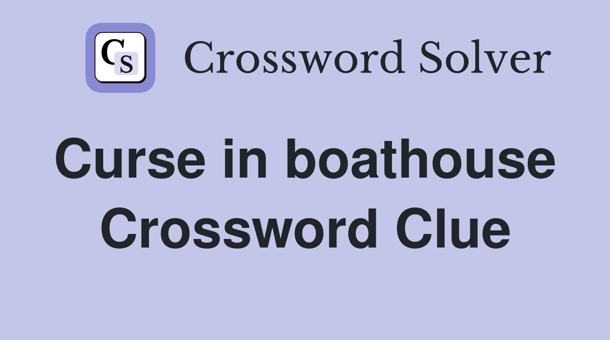 Curse in boathouse  Crossword Clue
