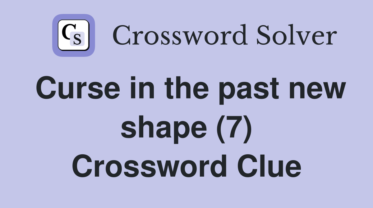 Curse in the past new shape (7) Crossword Clue