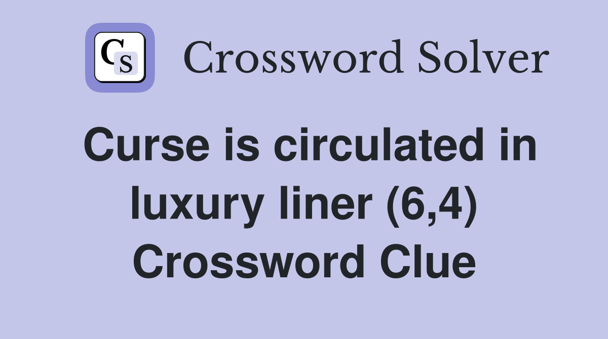 Curse is circulated in luxury liner (6,4) Crossword Clue