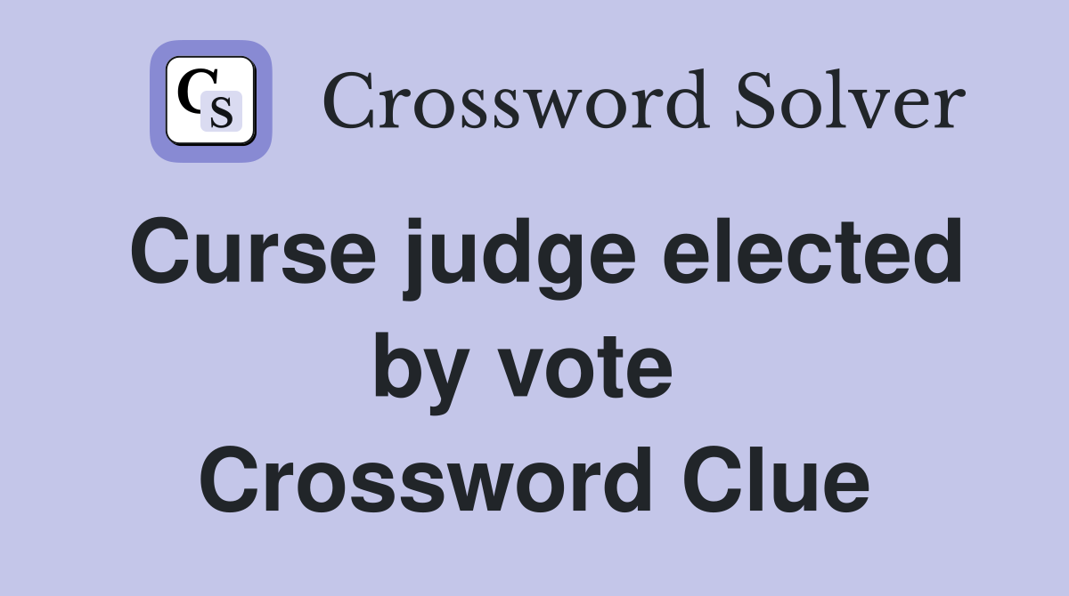 Curse judge elected by vote  Crossword Clue