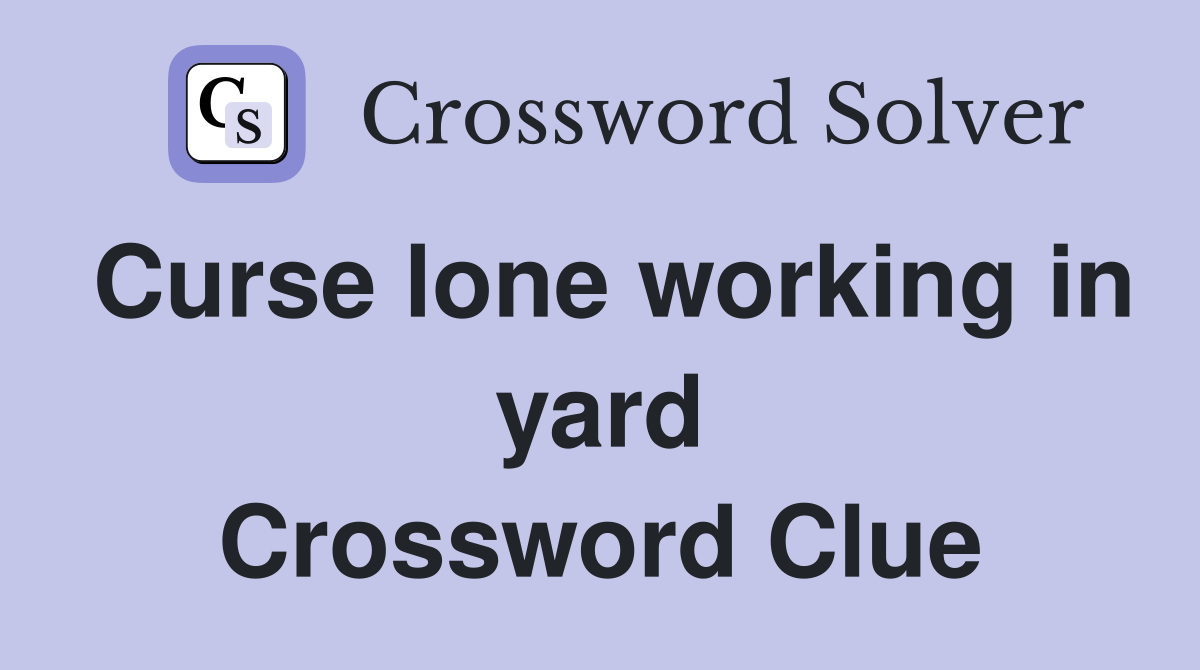 Curse lone working in yard Crossword Clue