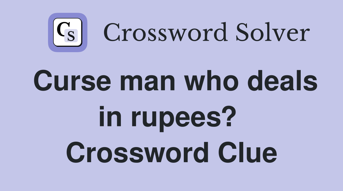 Curse man who deals in rupees?  Crossword Clue