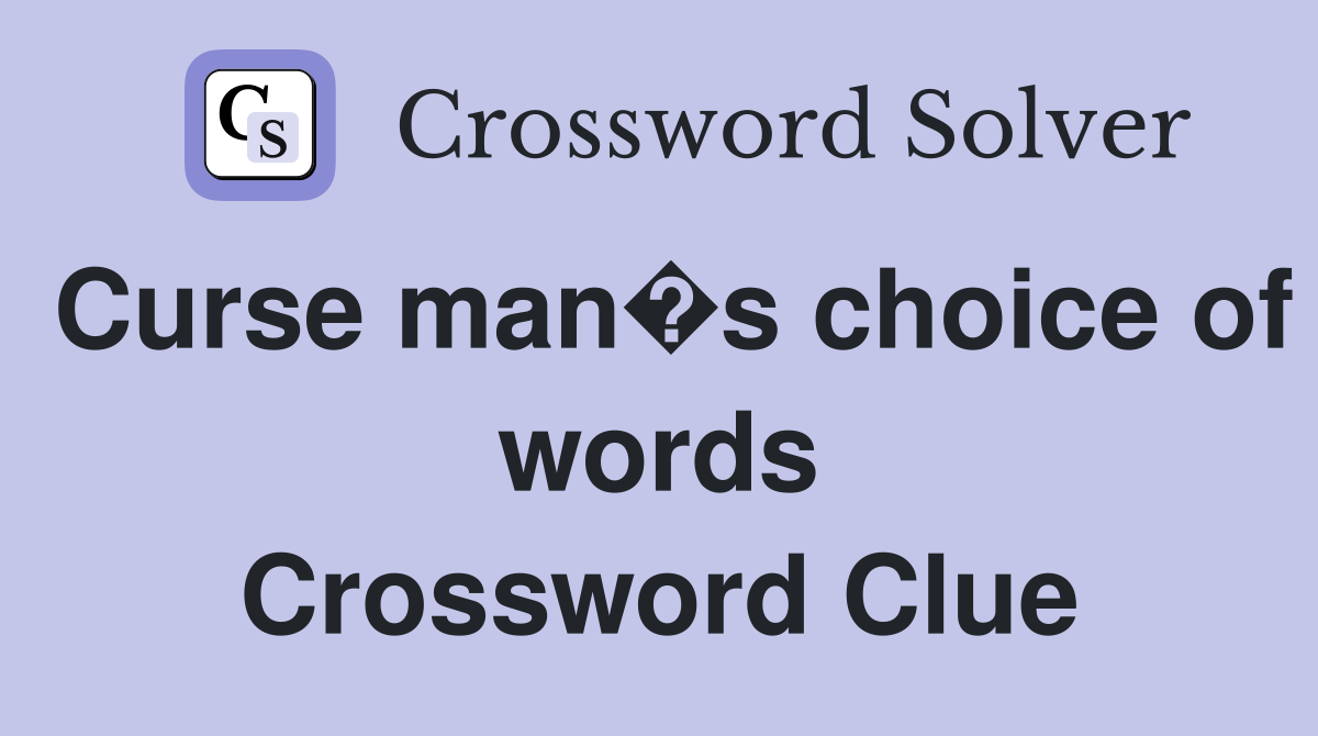 Curse man�s choice of words Crossword Clue
