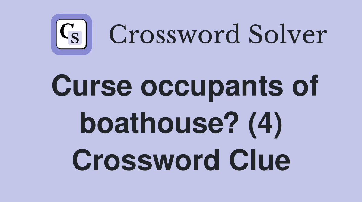Curse occupants of boathouse? (4) Crossword Clue