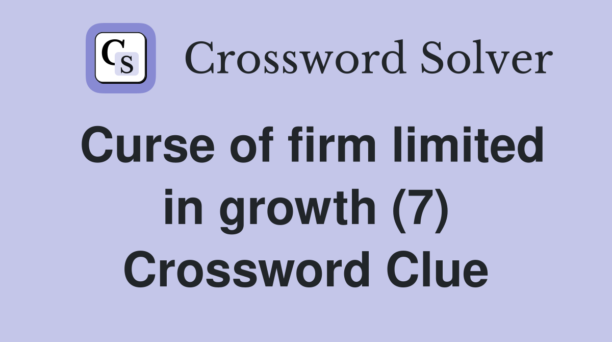Curse of firm limited in growth (7) Crossword Clue