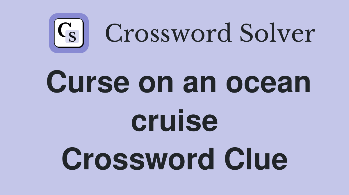 Curse on an ocean cruise Crossword Clue