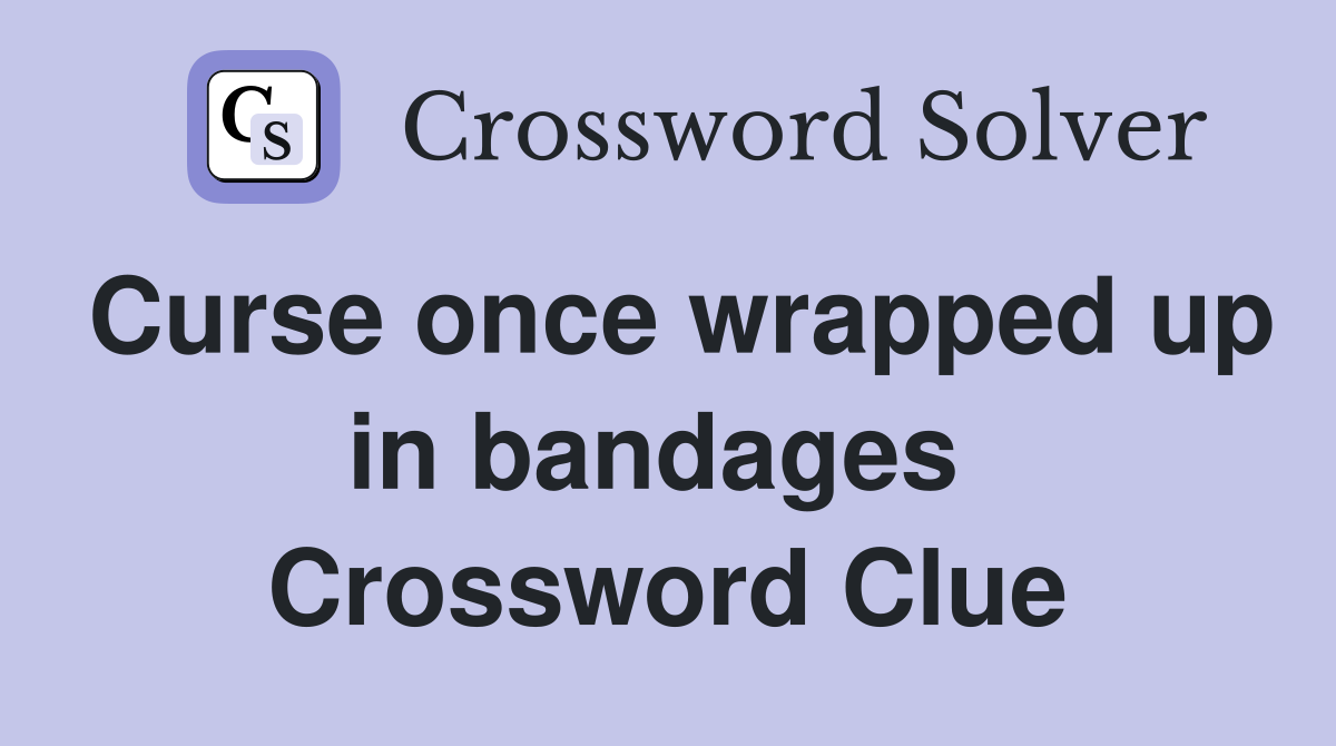 Curse once wrapped up in bandages  Crossword Clue
