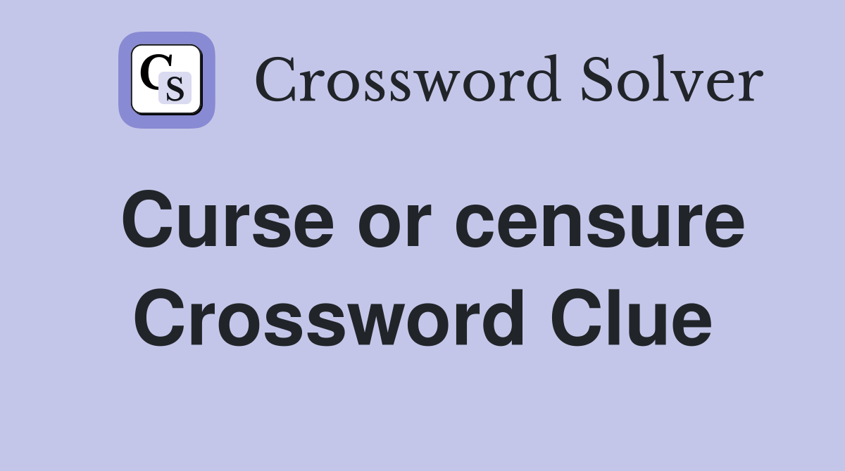 Curse or censure Crossword Clue