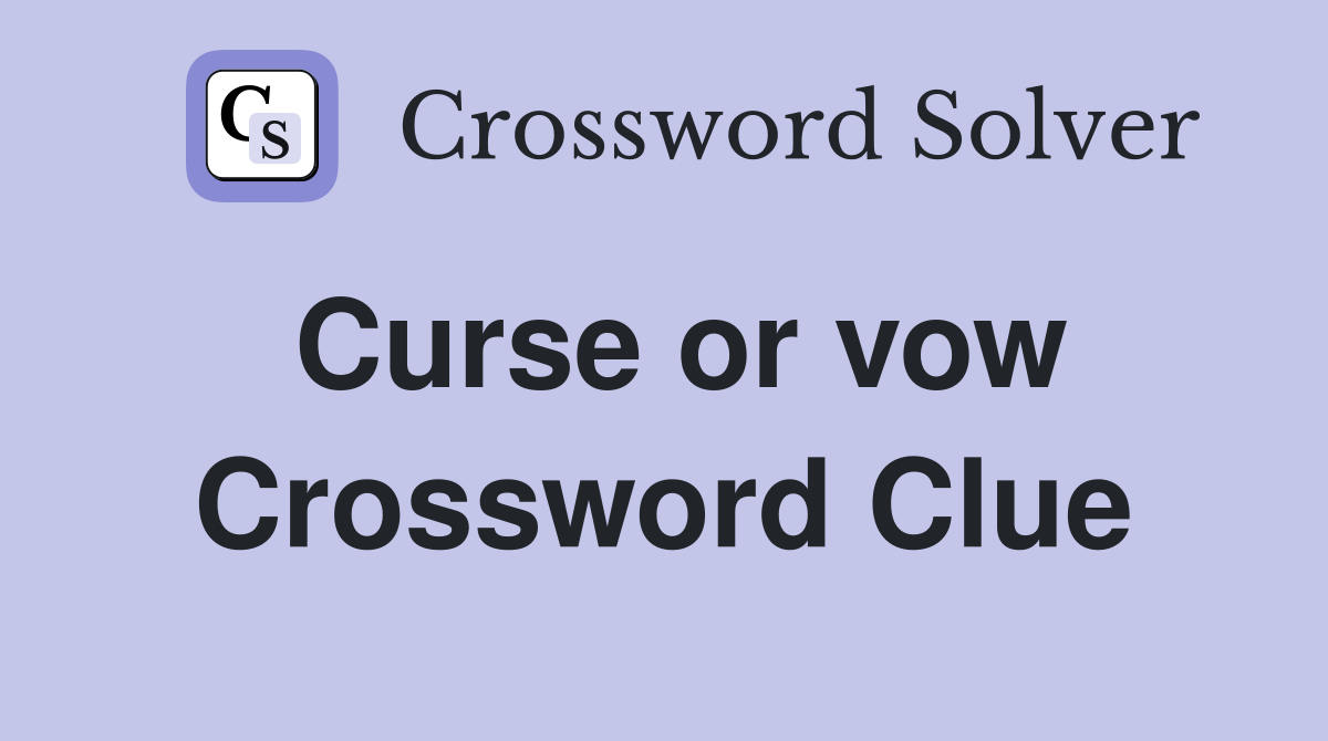Curse or vow Crossword Clue