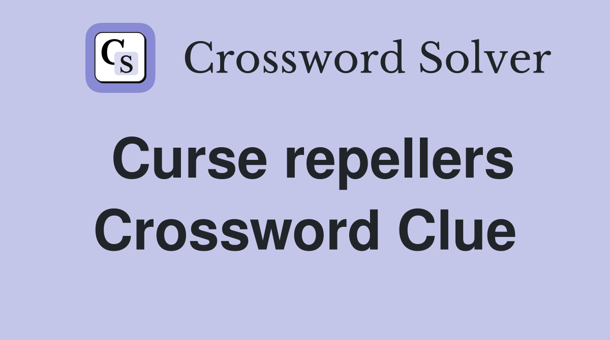 Curse repellers Crossword Clue