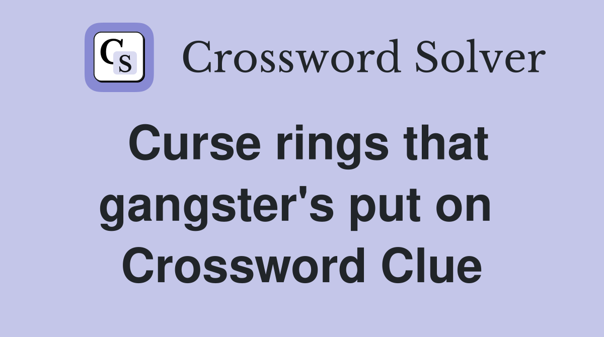 Curse rings that gangster's put on  Crossword Clue