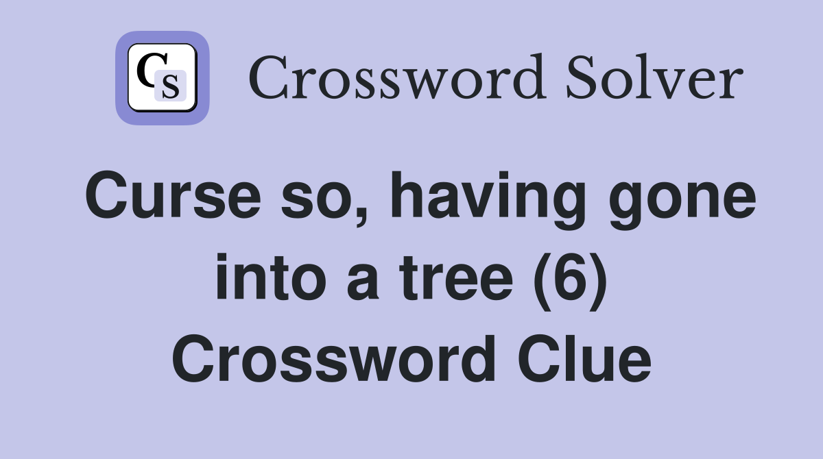 Curse so, having gone into a tree (6) Crossword Clue