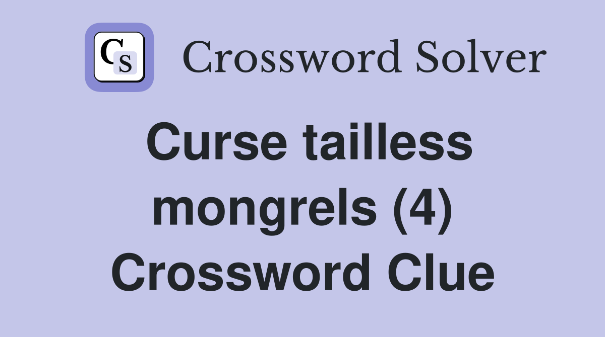 Curse tailless mongrels (4) Crossword Clue