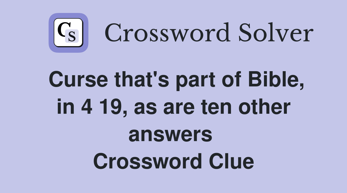 Curse that's part of Bible, in 4 19, as are ten other answers  Crossword Clue