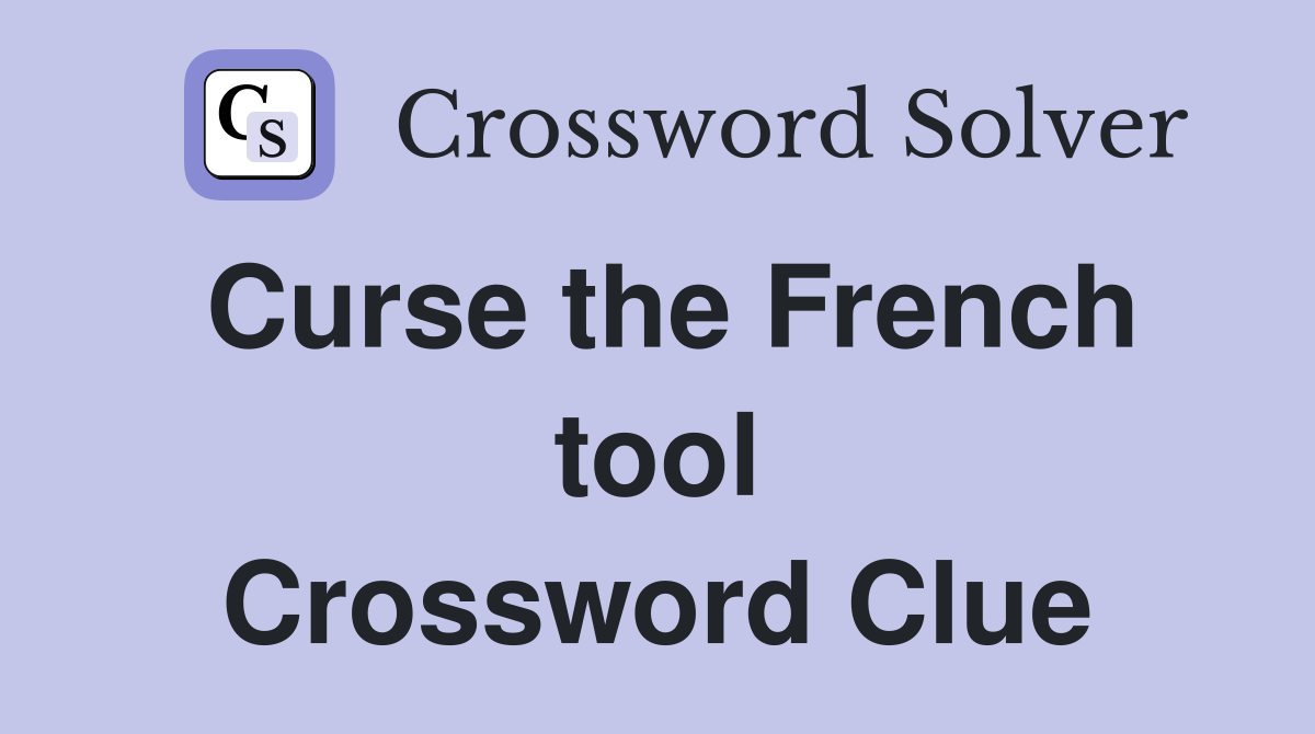 Curse the French tool Crossword Clue