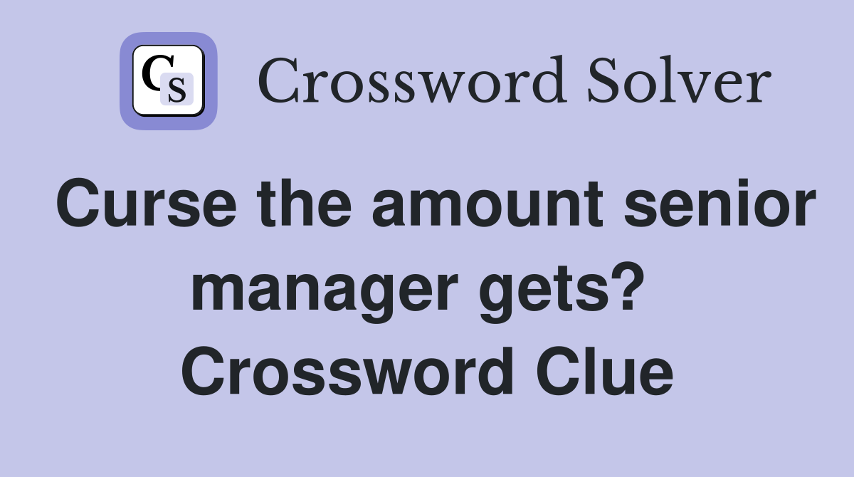 Curse the amount senior manager gets?  Crossword Clue