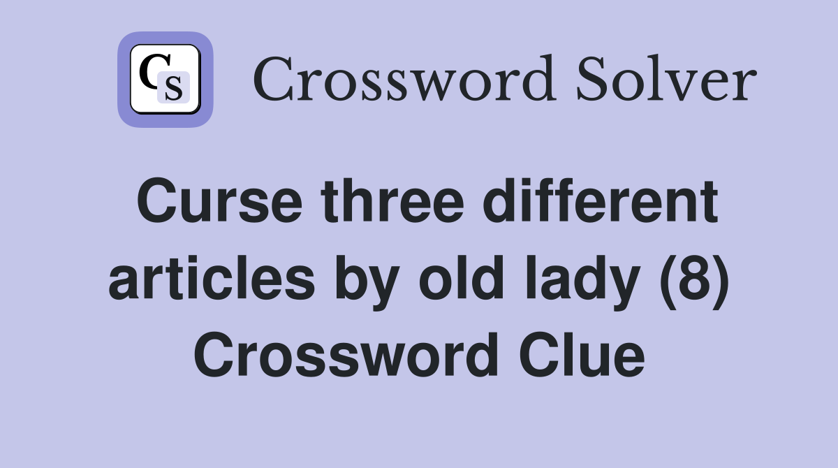 Curse three different articles by old lady (8) Crossword Clue
