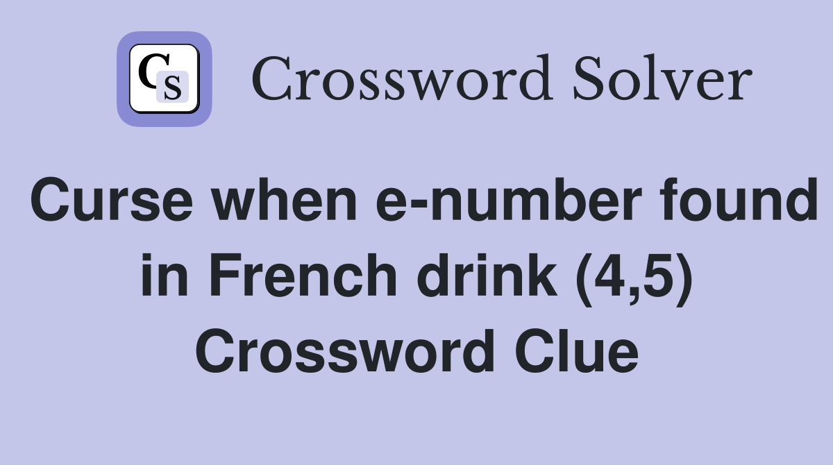 Curse when e-number found in French drink (4,5) Crossword Clue