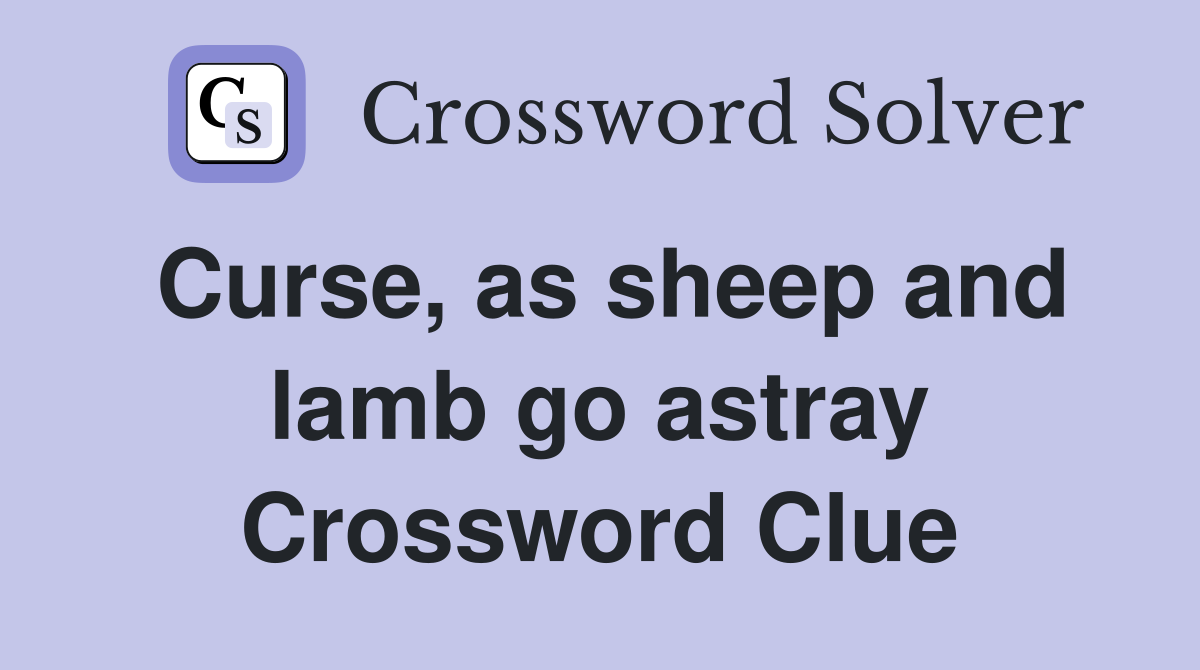Curse, as sheep and lamb go astray Crossword Clue