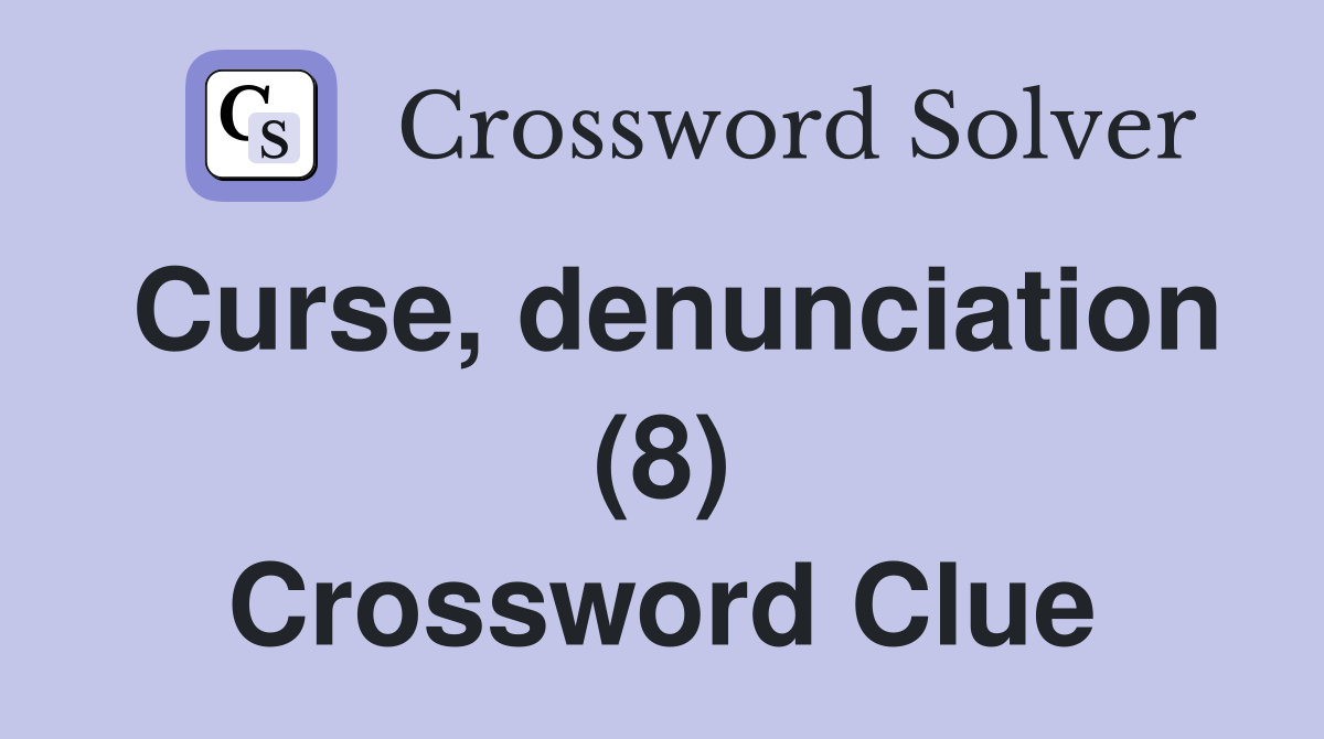 Curse, denunciation (8) Crossword Clue