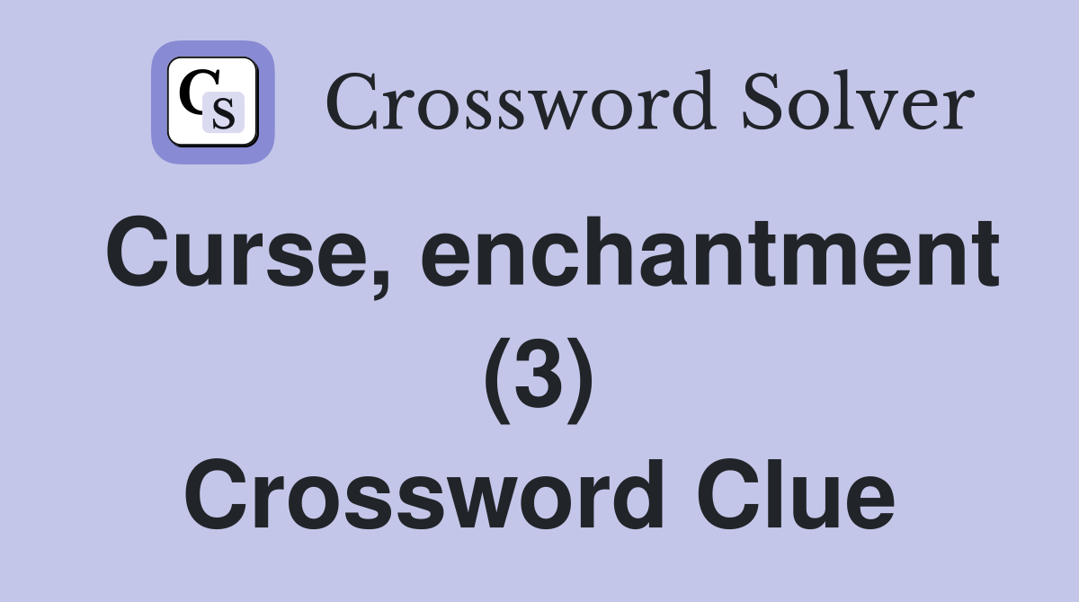 Curse, enchantment (3) Crossword Clue