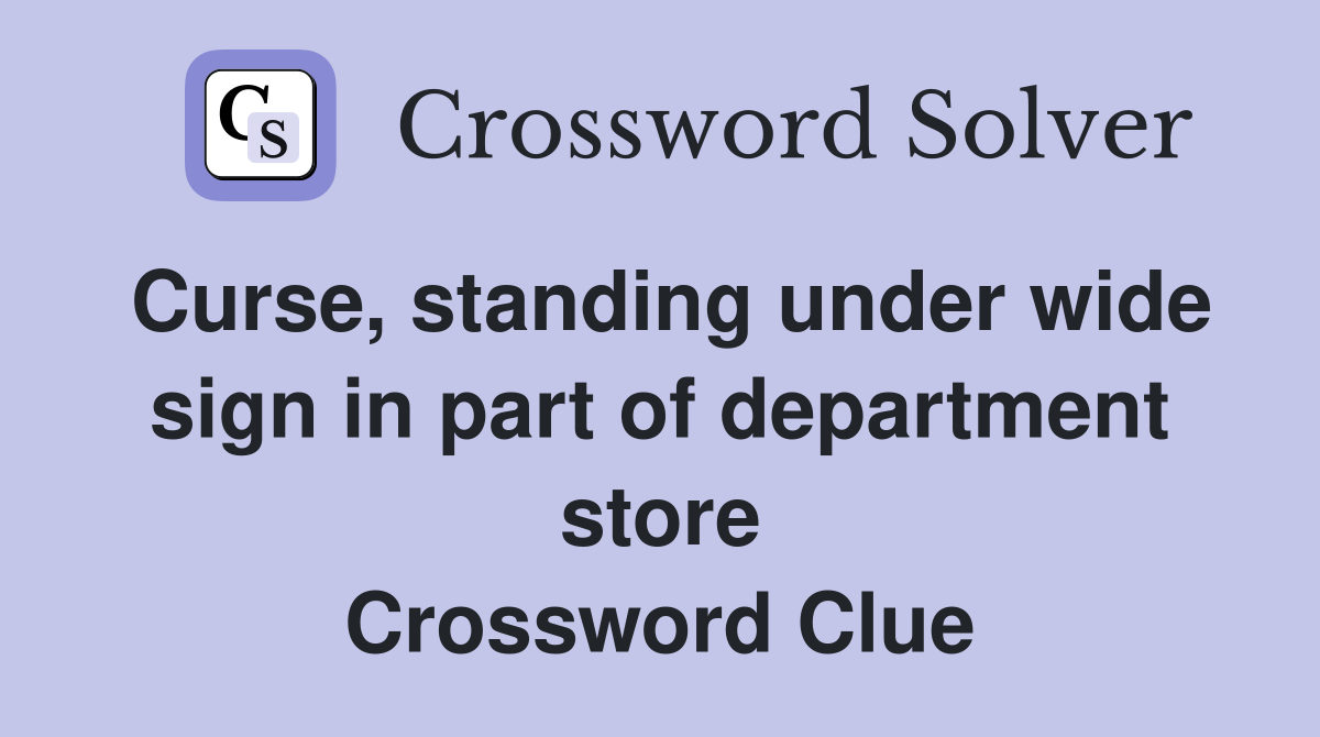 Curse, standing under wide sign in part of department store Crossword Clue
