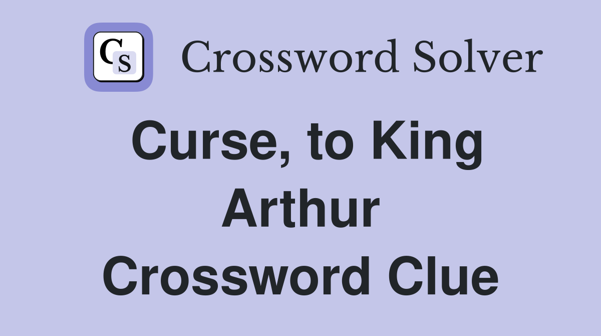 Curse, to King Arthur Crossword Clue