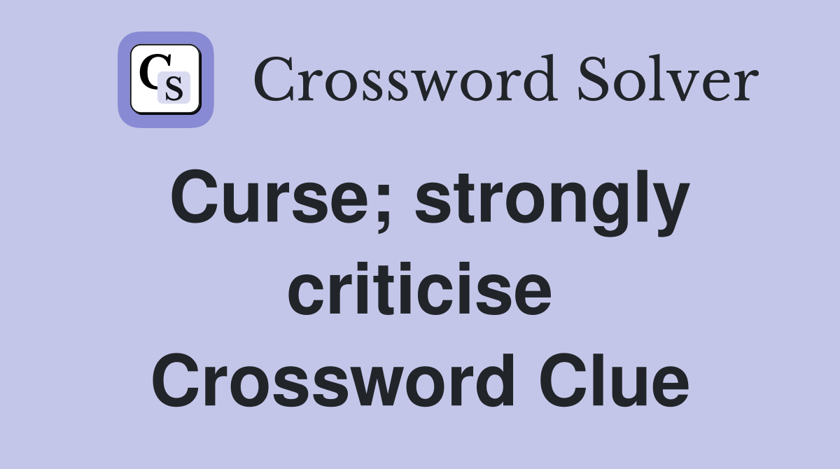 Curse; strongly criticise Crossword Clue