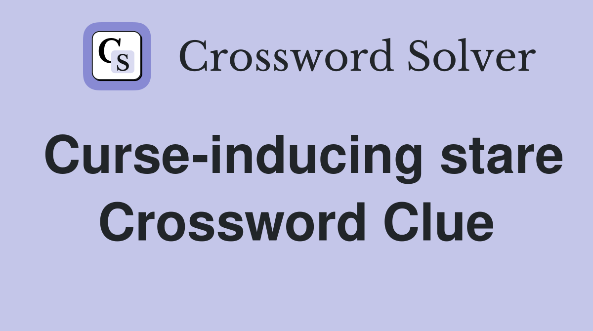Curse-inducing stare Crossword Clue