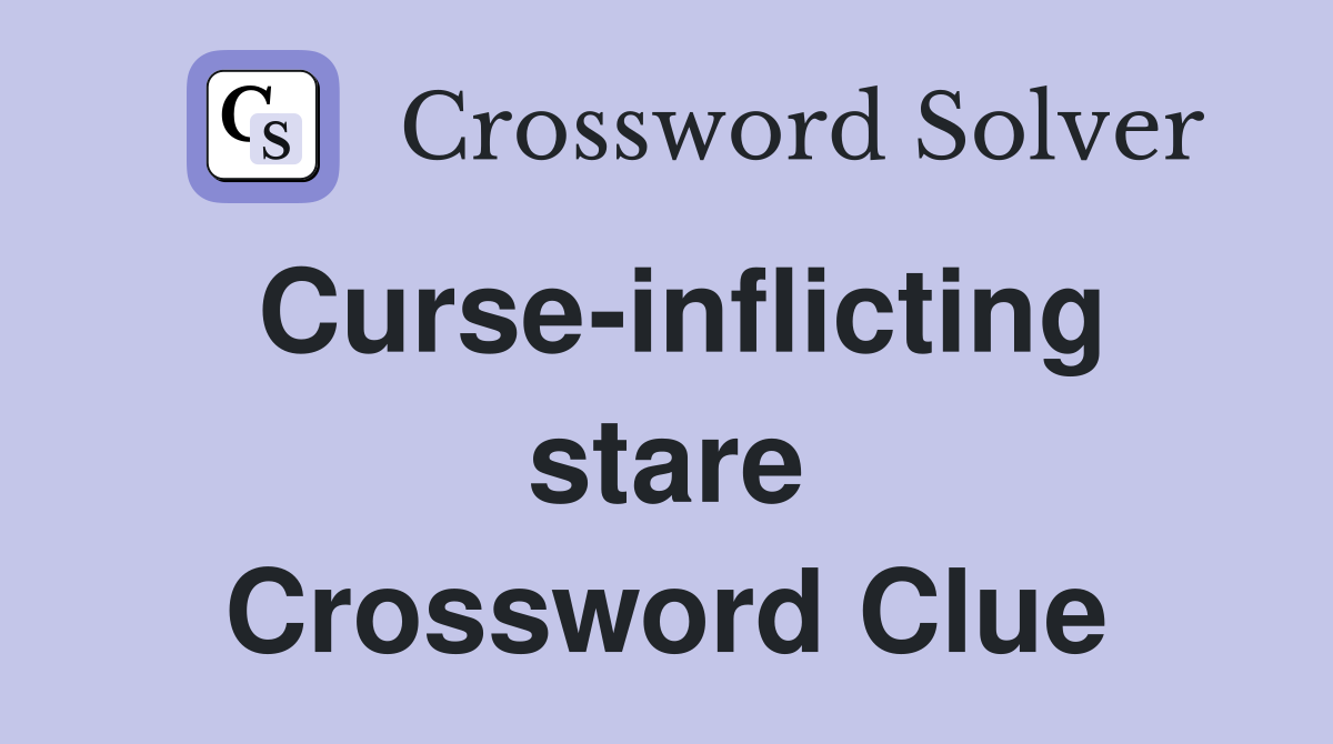 Curse-inflicting stare Crossword Clue