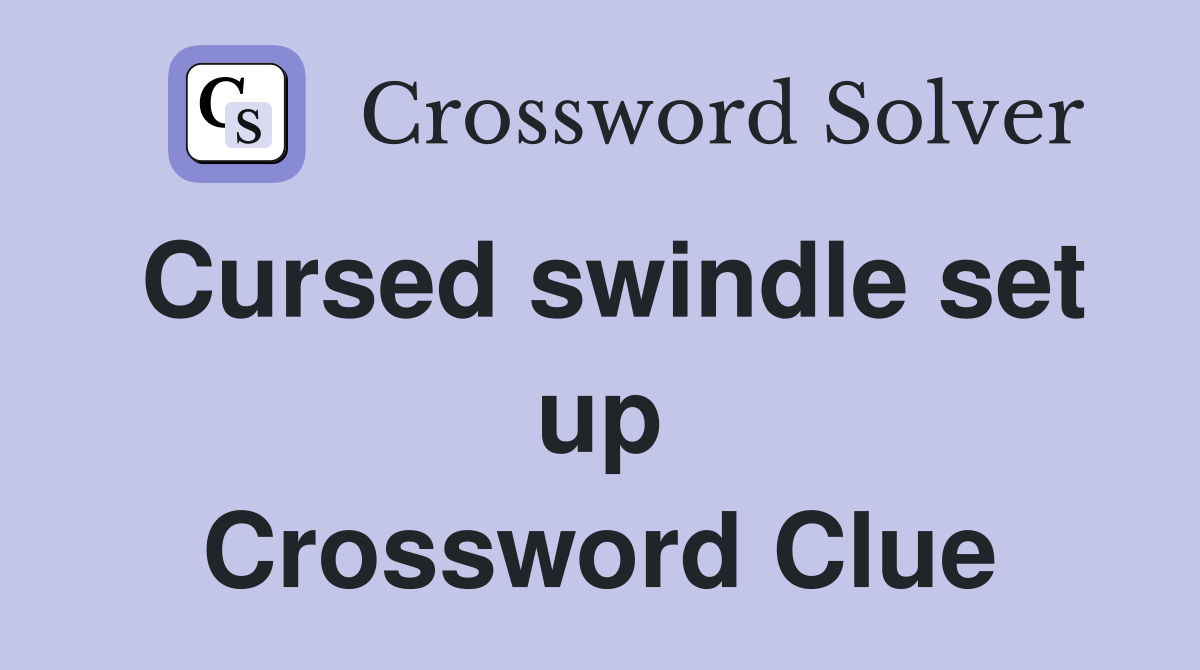 Cursed swindle set up Crossword Clue