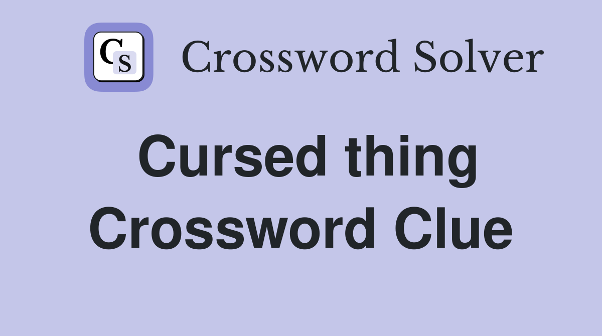 Cursed thing Crossword Clue