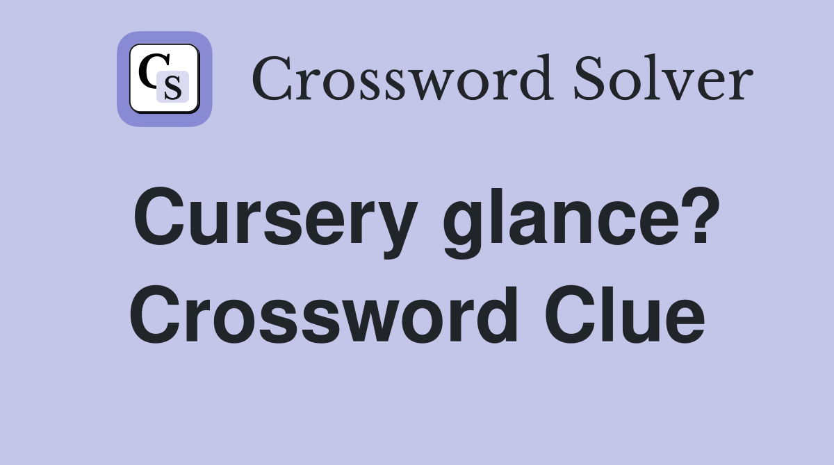 Cursery glance? Crossword Clue