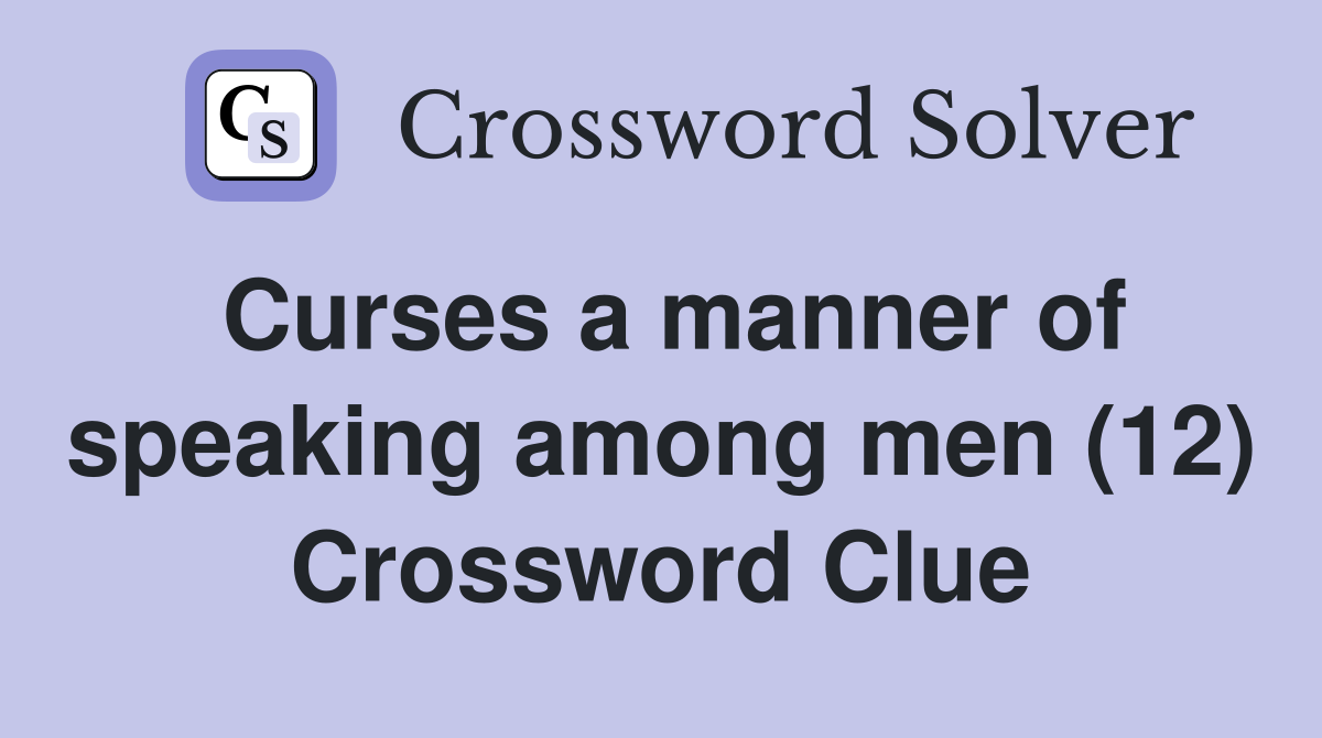 Curses a manner of speaking among men (12) Crossword Clue