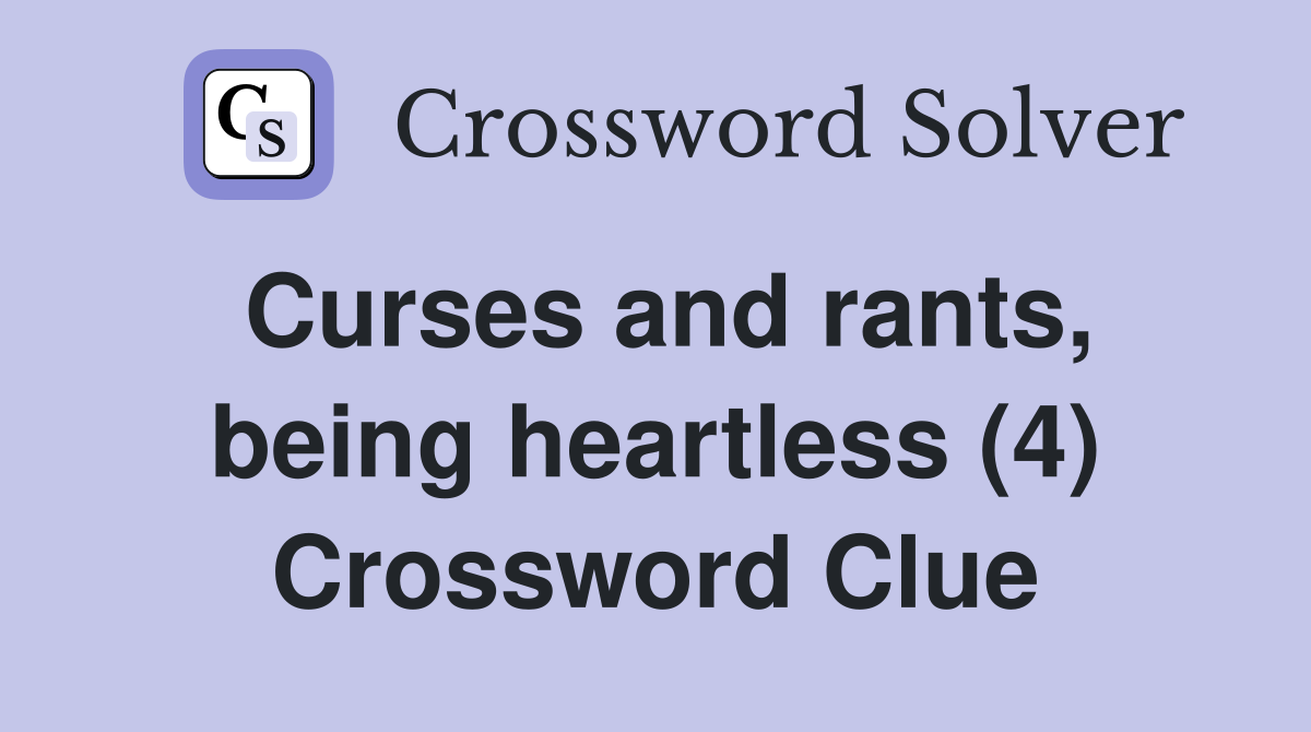 Curses and rants, being heartless (4) Crossword Clue