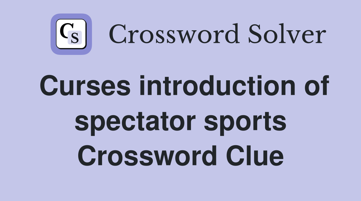 Curses introduction of spectator sports Crossword Clue