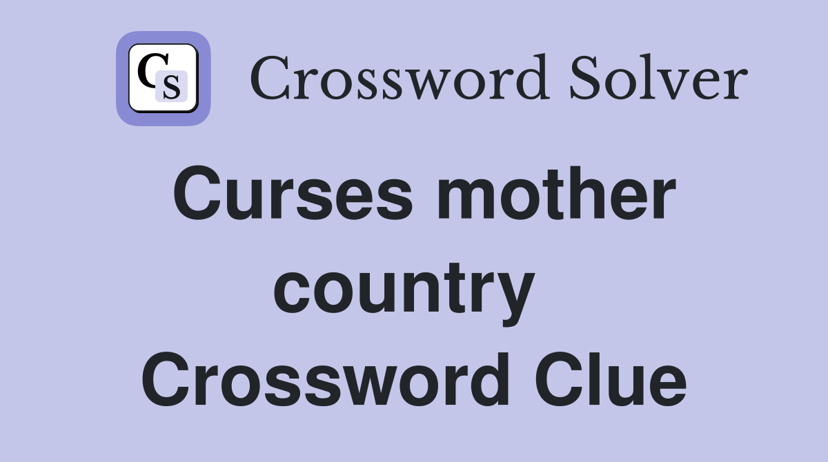 Curses mother country  Crossword Clue