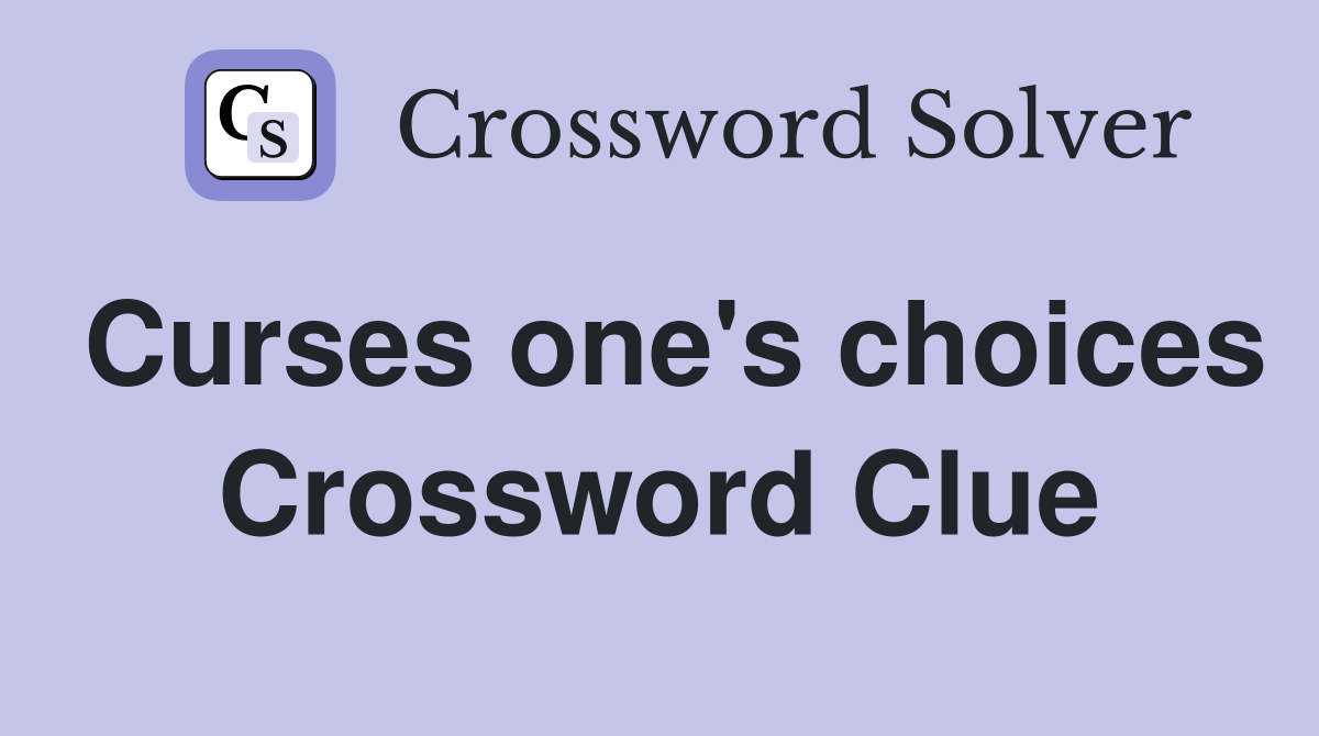 Curses one's choices Crossword Clue