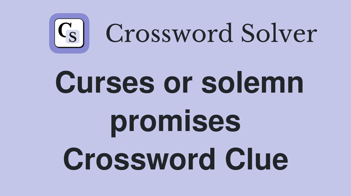 Curses or solemn promises Crossword Clue