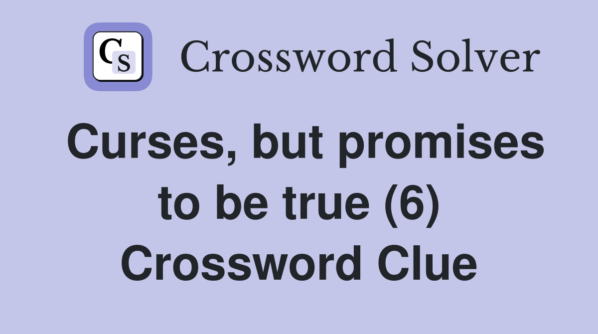 Curses, but promises to be true (6) Crossword Clue