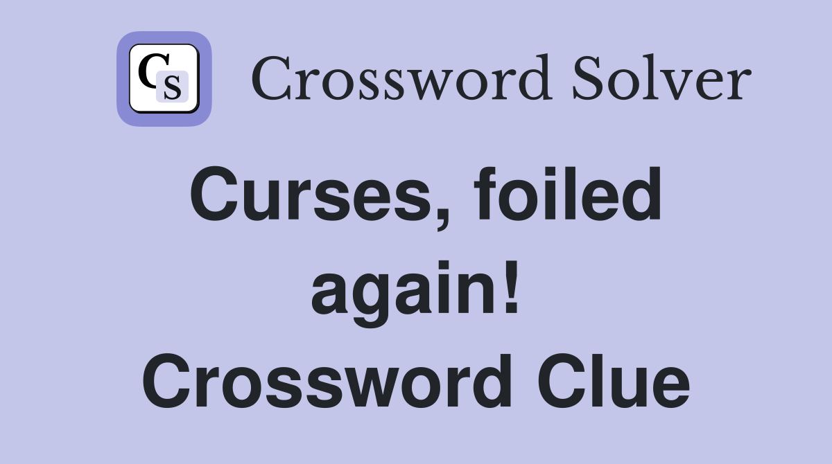 Curses, foiled again! Crossword Clue
