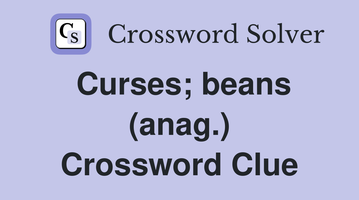 Curses; beans (anag.) Crossword Clue