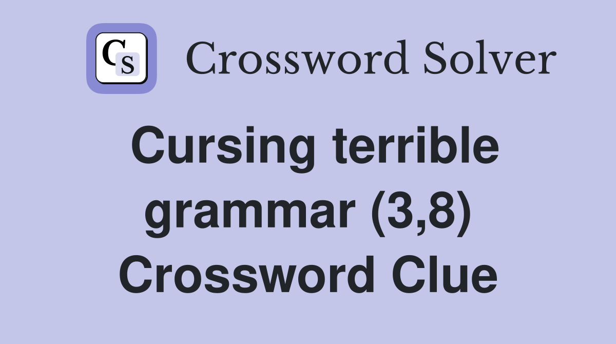 Cursing terrible grammar (3,8) Crossword Clue