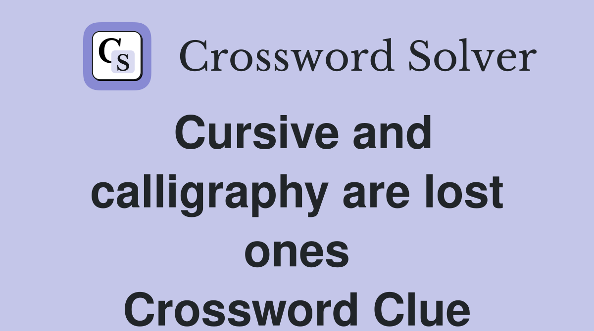 Cursive and calligraphy are lost ones Crossword Clue