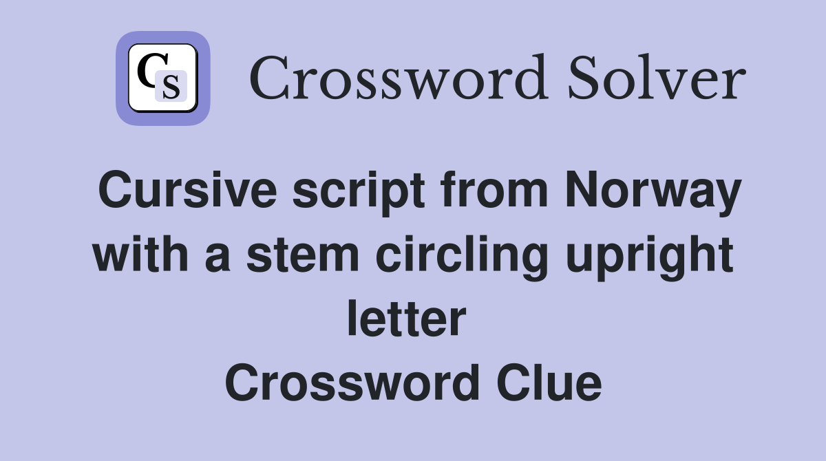 Cursive script from Norway with a stem circling upright letter  Crossword Clue