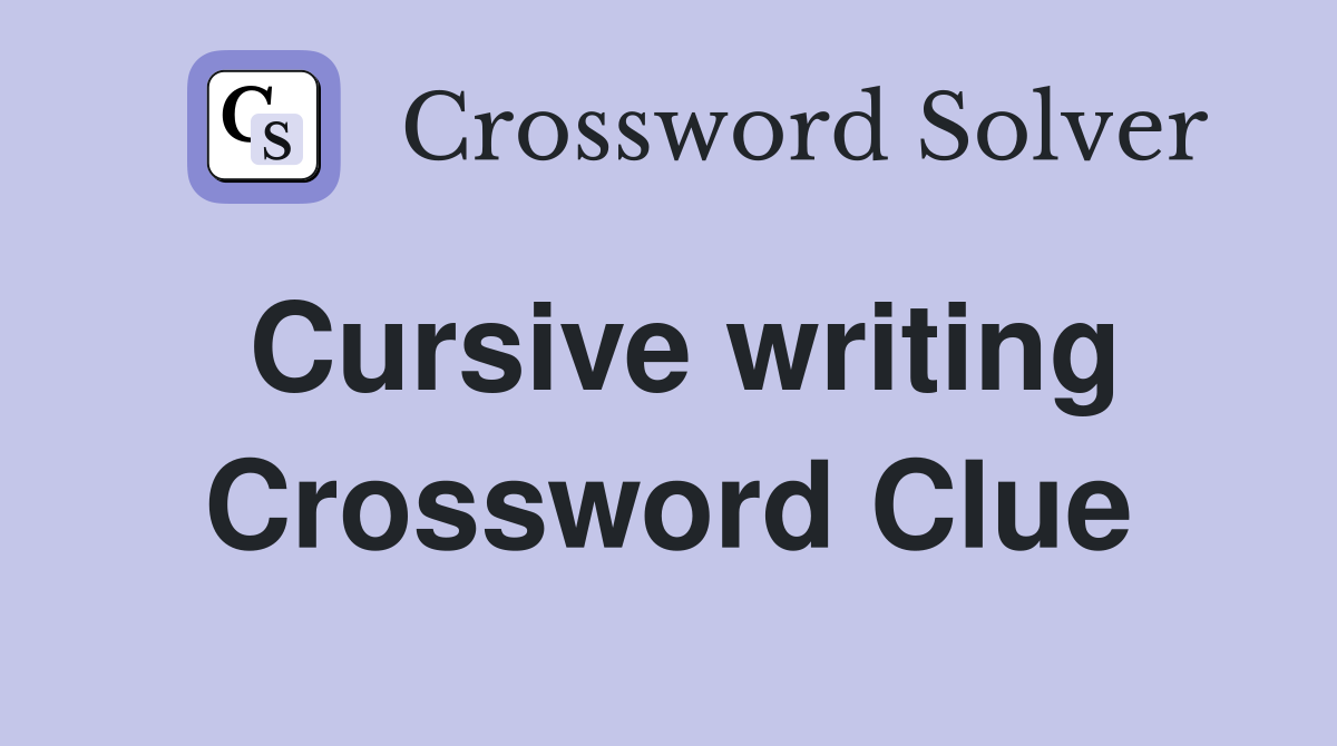 Cursive writing Crossword Clue