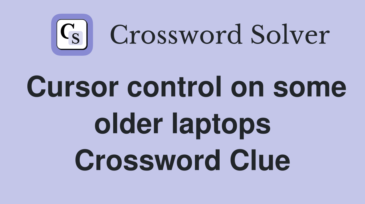 Cursor control on some older laptops Crossword Clue
